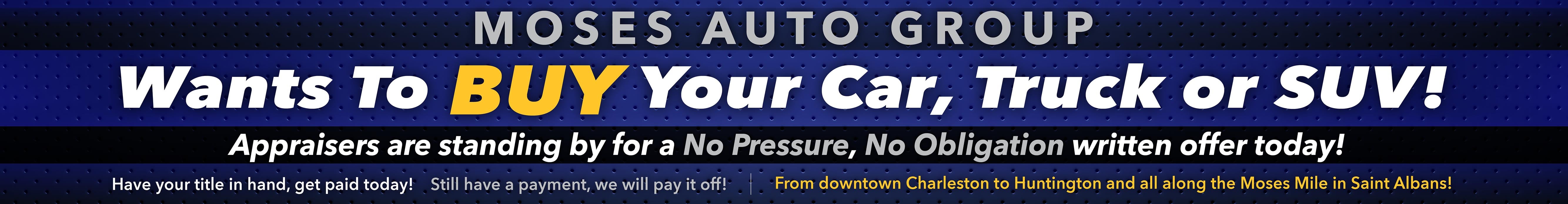 Moses Auto Group wants to buy your car, truck, or suv!
